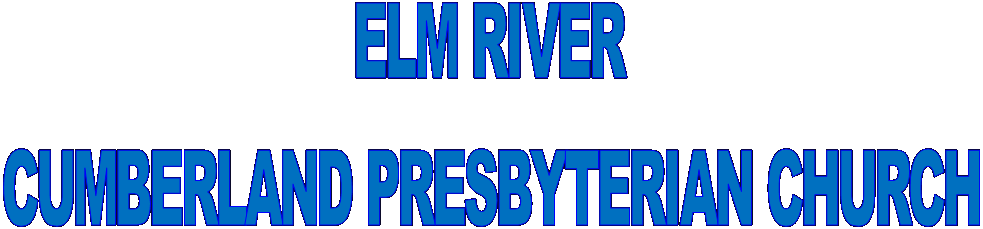 ELM RIVER
CUMBERLAND PRESBYTERIAN CHURCH